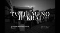 Godzone / Tvoje meno je KRÁĽ - ESPÉ / Godzone Worship Nights Prešov