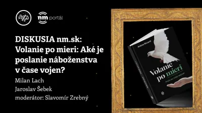 Nm.sk: Volanie po mieri: Aké je poslanie náboženstva v čase vojen? | BHD 2024