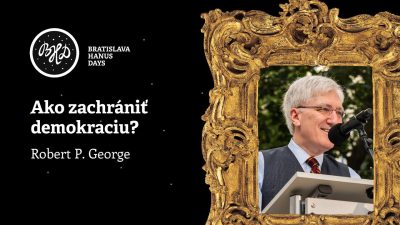 ROBERT P. GEORGE: Ako zachrániť demokraciu? (SK preklad) | BHD 2024