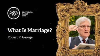 ROBERT P. GEORGE: What Is Marriage? (Redefinícia manželstva - Prečo nie?) EN | BHD 2024