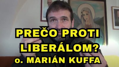 Kuffa Marian / Prečo nepodporovať liberálov - o. Marián Kuffa