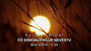 Miháľ Sergej / Sergej Miháľ – ČO DISKVALIFIKUJE NEVESTU – Brno 3/2018 -  5. díl