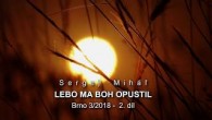 Miháľ Sergej / Sergej Miháľ – LEBO MA BOH OPUSTIL – Brno 3/2018 -  2. díl