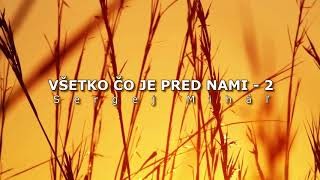 Miháľ Sergej / VŠETKO ČO JE PRED NAMI - 2 - Sergej Miháľ