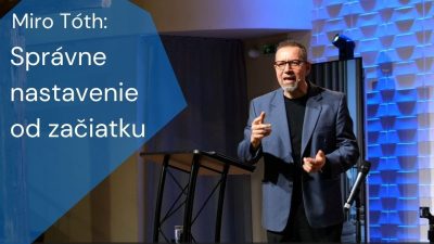 Apoštolská cirkev Košice / [23.02.2025] Miro Tóth: Správne nastavenie hneď od začiatku