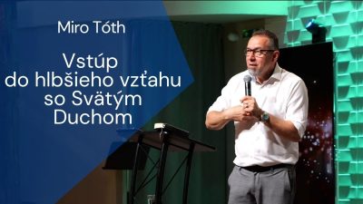 Apoštolská cirkev Košice / Miro Tóth: Vstúp do hlbšieho vzťahu so Svätým Duchom