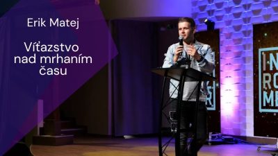 Apoštolská cirkev Košice / [14.10.2025] Erik Matej: Víťazstvo nad mrhaním času