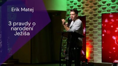 Apoštolská cirkev Košice / Erik Matej: 3 pravdy o narodení Ježiša