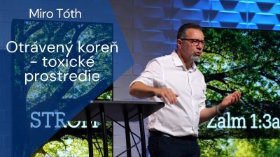 Apoštolská cirkev Košice / Miro Tóth: Otrávený koreň - Toxické prostredie