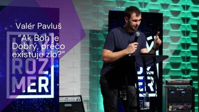Apoštolská cirkev Košice / Valér Pavluš: Ak Boh je Dobrý, prečo existuje zlo?