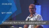 Apoštolská cirkev Košice / [01.08.2021] Igor Láslofi: Dokonalý Boh hľadá nedokonalých ľudí