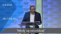 Apoštolská cirkev Košice / [05.09.2021] Ján Liba, st.: Nikdy sa nevzdávaj!