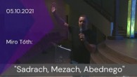 Apoštolská cirkev Košice / [05.10.2021] Miro Tóth: Sadrach, Mezach, Abednego