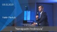 Apoštolská cirkev Košice / [05.12.2021] Valér Pavluš: Nenápadní hrdinovia