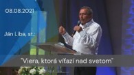 Apoštolská cirkev Košice / [08.08.2021] Ján Liba: Viera, ktorá víťazí nad svetom
