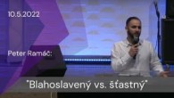 Apoštolská cirkev Košice / [10.05.2022] Peter Ramáč: Blahoslavený vs. šťastný