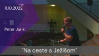 Apoštolská cirkev Košice / [11.10.2022] Peter Jurik: Na ceste s Ježišom