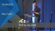 Apoštolská cirkev Košice / [15.08.2021] Miro Tóth: Drž to, čo máš
