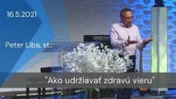 Apoštolská cirkev Košice / [16.05.2021] Peter Liba, st.: Ako udržiavať zdravú vieru