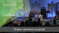 Apoštolská cirkev Košice / [20.05.2023] Lisa Potter: Krása namiesto popola