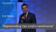 Apoštolská cirkev Košice / [21.03.2021] Erik Matej: Nepremeškaj čas svojho navštívenia