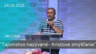 Apoštolská cirkev Košice / [24.06.2021] Ján Liba: Tajomstvo nazývané- Kristove zmýšľanie