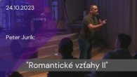 Apoštolská cirkev Košice / [24.10.2023] Peter Jurík: Romantické vzťahy II