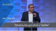 Apoštolská cirkev Košice / [25.04.2021] Ján Liba: Stretnutie pri ohni v Galilei