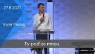 Apoštolská cirkev Košice / [27.06.2021] Valér Pavluš: Ty poď za mnou