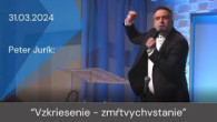 Apoštolská cirkev Košice / [31.03.2024] Peter Jurík: Vzkriesenie - zmŕtvychvstanie