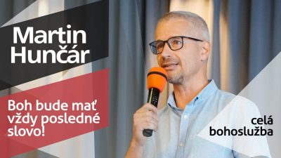 Slovo života Bratislava / Bohoslužba - Martin Hunčár - Boh bude mať vždy posledné slovo! - 13.7.2025