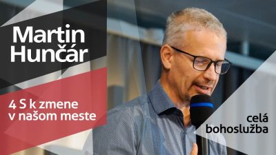 Slovo života Bratislava / Bohoslužba - Martin Hunčár - 4 S k zmene v našom meste - 12.10.2025