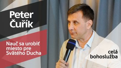 Slovo života Bratislava / Bohoslužba - Peter Čuřík - Nauč sa urobiť miesto pre Svätého Ducha - 26.4.2026