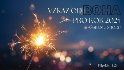 Sbor Bratrské jednoty baptistů v Aši / Vzkaz od Boha ašskému sboru pro rok 2025 - Ne 05.01.2025