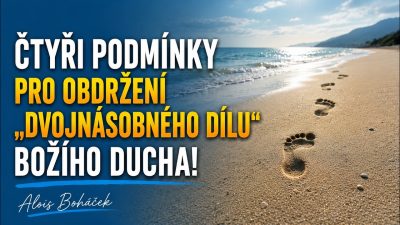 Čtyři podmínky pro obdržení dvojnásobného dílu Božího Ducha - Ne 30.08.2026