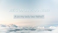 Sbor Bratrské jednoty baptistů v Aši / Ježíš odchází do nebe! A co my tady bez Něho? - Pá 19.05.2023