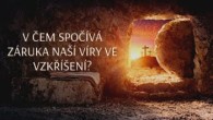 Sbor Bratrské jednoty baptistů v Aši / V čem spočívá záruka naší víry ve vzkříšení? - Po 18.4.2022