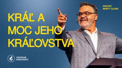 Kráľ a moc Jeho kráľovstva - Marty Sloan | Centrum kresťanov Bratislava | Streda 07.10.2026