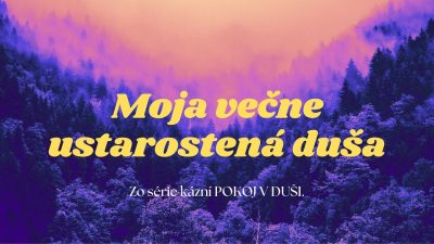 Apoštolská cirkev Bratislava / Moja večne ustarostená duša