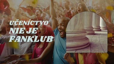 Apoštolská cirkev Bratislava / Učeníctvo nie je fanklub