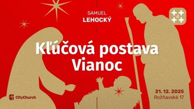 Apoštolská cirkev Bratislava / Ježiš je kľúčová postava Vianoc / Samuel Lehocký