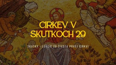 Apoštolská cirkev Bratislava / Aký Kristus, taká cirkev #5: Cirkev v Skutkoch 29 / Miro Čorba