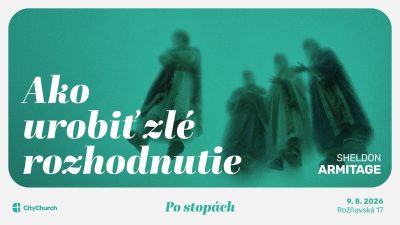 Apoštolská cirkev Bratislava / Ako urobiť zlé rozhodnutie / Sheldon Armitage