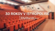 Apoštolská cirkev Bratislava / 30 rokov CityChurch v Istropolise