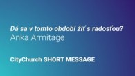 Apoštolská cirkev Bratislava / Dá sa v tomto období žiť s radosťou? • Anka Armitage