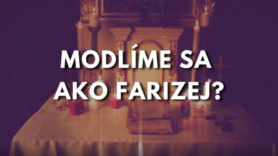 Gréckokatolícky magazín / EVANJELIUM NA DNES: O. PAVOL DANCÁK: Nedeľa o mýtnikovi a farizejovi