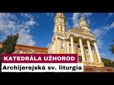 Gréckokatolícky magazín / 🎥 NAŽIVO: Katedrála Užhorod - Archijerejská sv. liturgia