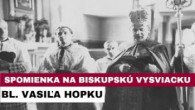 Gréckokatolícky magazín / BLAHOSLAVENÝ VASIĽ HOPKO: Ponižovaný a mučený biskup, ktorý veľa trpel