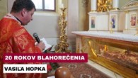 Gréckokatolícky magazín / GRÉCKOKATOLÍCI SI PRIPOMENULI 20. VÝROČIE BLAHOREČENIA BISKUPA MUČENÍKA HOPKA