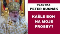Gréckokatolícky magazín / Majú naše prosby zmysel? - VLADYKA PETER RUSNÁK - HOMÍLIA / KÁZEŇ